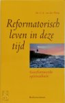 C.A. van der Sluijs - Reformatorisch leven in deze tijd gereformeerde spiritualiteit