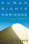 Falk, Richard A. - Human Rights Horizons: The Pursuit of Justice in a Globalizing World.