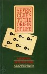 A.G. Cairns-Smith - Seven Clues to the Origin of Life
