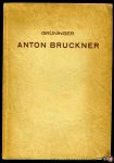 GRÜNINGER, Fritz - Anton Bruckner. Der metaphysische Kern seiner Persönlichkeit und Werke