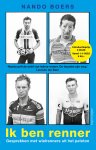 Nando Boers - Ik ben renner Gesprekken met wielrenners uit het peloton