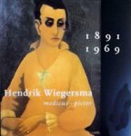 WIEGERSMA -  Hoogbergen, Theo & Ton Thelen: - Hendrik Wiegersma (1891-1969). Medicus. Pictor.