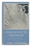 Grierson, John - Challenge To The Poles (Highlights of Arctic and Antarctic Aviatin)