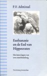 Admiraal, P.V. - Euthanasie en de eed van Hippocrates. Herrinneringen van een anesthesioloog