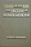 M.D. Mark David Altschule - Essays on the Rise and Decline of Bedside Medicine M.D. Mark David Altschule - Essays on the Rise and Decline of Bedside Medicine