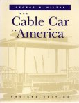 HILTON, George W. - The Cable Car in America - A New Treatise upon Cable or Rope Traction as Applied to the Working of Street and Other Railways. Revised edition.