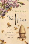 Bee Wilson 147919 - The Hive The Story of the Honeybee and Us