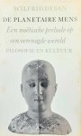 DESAN Wilfrid - De planetaire mens. Een noëtische prelude op een verenigde wereld. Filosofie en kultuur.
