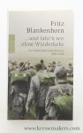 Blankenhorn, Fritz. - ...und fahr'n wir ohne Wiederkehr : von Ostpreußen nach Sibirien 1944-1949. 8. Auflage.