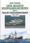 Zuidhoek, Arne - Onze mooiste koopvaardijschepen. Deel 2: Vracht/passagiersschepen 1945-1970 *GESIGNEERD*