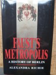 Richie, Alexandra - Faust's Metropolis. A History of Berlin