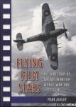 Ashley, Mark - Flying Film Stars. The Directory of Aircraft in British World War Two Films