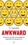 Ty Tashiro - Awkward: Waarom sociale onhandigheid eigenlijk een pluspunt is