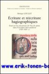 M. Goullet; - Ecriture et reecriture hagiographiques  Essai sur les reecritures de Vies de saints dans l'Occident latin medieval (VIIIe-XIIIe s.),