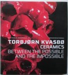 Jorunn Veiteberg - Torbjorn Kvasbo Ceramics Between the Possible and the Impossible