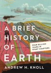 Andrew H. Knoll - A Brief History of Earth Four Billion Years in Eight Chapters