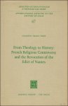 PERRY, Elisabeth Israels. - FROM THEOLOGY TO HISTORY: FRENCH RELIGIOUS CONTROVERSY AND THE REVOCATION OF THE EDICT OF NANTES.