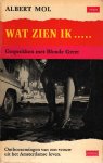 Mol, Alber - Wat zien ik... Gesprekken met Blonde Greet. Ontboezemingen van een vrouw uit het Amsterdamse leven