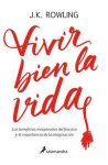 J.K. Rowling - Vivir bien la vida: Los beneficios inesperados del francaso y la imaginación / Very Good Lives