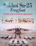 Yefim, Gordon & Alan Dawes - Sukhoi Su-25 Frogfoot: Close Air Support Aircraft