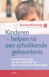 Slachtofferhulp - Kinderen helpen na een schokkende gebeurtenis. Praktische gids na een misdrijf of een plotseling overlijden