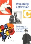 Yperen, Aat van - e.a. (onder redactie van) - Onmetelijk optimisme. Kunstenaars en hun bemiddelaars in de jaren 1945-1970