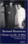 Bernard Bruneteau - L'Europe nouvelle de Hitler Une illusion des intellectuels de la France de Vichy