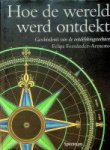 Fernandez-Armesto, F. - Hoe de wereld werd ontdekt Geschiedenis van de ontdekkingstochten