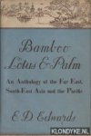 Edwards, E.D. - Bamboo Lotus & Palm. An Anthology of the Far East, South-East Asia and the Pacific