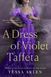 Tessa Arlen - A Dress of Violet Taffeta