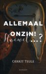 Gerrit Teule - Allemaal onzin! Hoewel...?