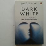 Schnabel, Jim - Dark White ; Aliens, Abductions, and the Ufo Obsession