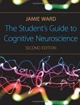 Jamie Ward - The Student's Guide to Cognitive Neuroscience