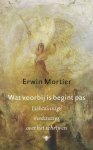 Erwin Mortier 10430 - Wat voorbij is begint pas lichtzinnige meditaties over het schrijven