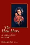 Nicholas Ayo - The Hail Mary A Verbal Icon of Mary