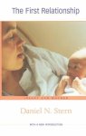 Stern, Daniel N - The First Relationship - Infant and Mother 2e Infant and Mother, with a New Introduction