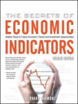 Baumohl Bernard - Secrets of Economic Indicators, The:Hidden Clues to Future Economic  Trends and Investment Opportunities