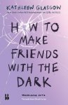 Kathleen Glasgow - (1) How To Make Friends With The Dark
