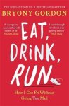 Bryony Gordon - Eat, Drink, Run How I Got Fit Without Going Too Mad
