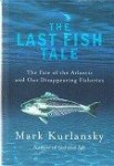 Kurlansky, M - The Last Fish Tale The Fate of the Atlantic and Our Disappearing Fisheries