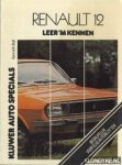 Ball, Kenneth - Kluwer Auto Specials: Renault 12 Leer 'm kennen. L - TL - TS en TR sedan en stationcar t/m 1976
