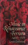 Lewis Lockwoord - Music in Renaissance Ferrara, 1400–1505: The Creation of a Musical Centre in the Fifteenth Century