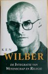 Wilber, Ken - DE INTEGRATIE VAN WETENSCHAP EN RELIGIE.