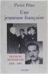 Pierre Péan - Une jeunesse française. François Mitterrand, 1934-1947