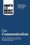 Harvard Business Review, Robert B. Cialdini, Deborah Tannen, Nick Morgan - HBR's 10 Must Reads on Communication (with featured article The Necessary Art of Persuasion, by Jay A. Conger)