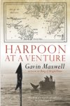 Gavin Maxwell - Harpoon at a Venture