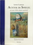 Lewis Carroll - Achter de Spiegel en wat Alice daar aantrof Illustraties van Sir John Tenniel. Vertaald door Nicolaas Matsier