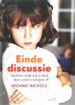 Nichols , Michael . [ isbn 9789058712066 ] - Einde Discussie . ( Voorkom strijd met je Kind door actief te luisteren . ) 'Einde discussie' helpt u om de eeuwige machtsstrijd voor eens en voor altijd uit de weg te ruimen. -