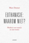 Marc Desmet - Euthanasie: waarom niet? Pleidooi voor nuance en niet-weten