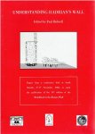 BIDWELL, Paul [Ed.] - Understanding Hadrian's Wall - Papers from a conference held at South Shields, 3rd-5th November, 2006, to mark the publication of the 14th edition of the 'Handbook to the Roman Wall'.